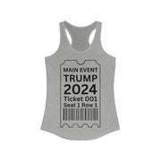 Main Event Ticket Trump 2024 women's Ideal Racerback Tank