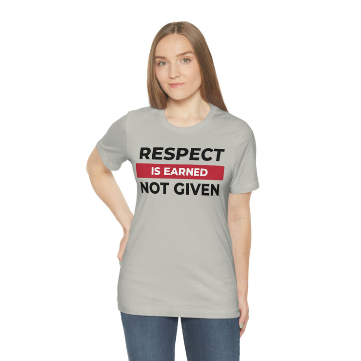 Respect is earned not given unisex Jersey Short Sleeve Tee