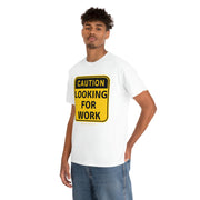 Caution Looking for Work unisex Heavy Cotton Tee