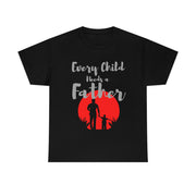 Every child needs a father unisex Heavy Cotton Tee