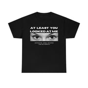 At least you looked at me donate and share Unisex Heavy Cotton Tee