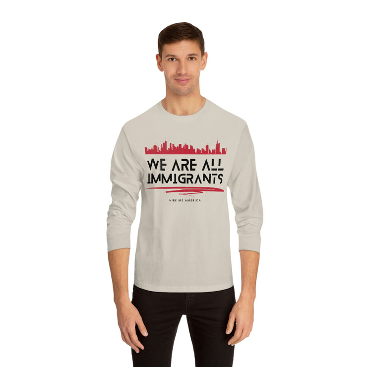 We are all immigrants unisex Classic Long Sleeve T-Shirt