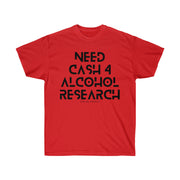 Need cash 4 alcohol research unisex Ultra Cotton Tee