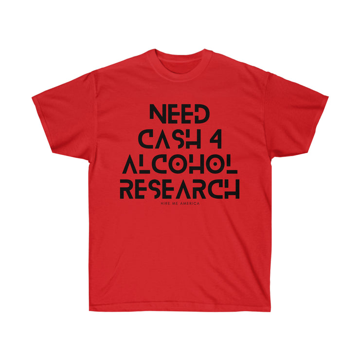 Need cash 4 alcohol research unisex Ultra Cotton Tee