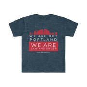 We are not Portland We are law and order unisex Softstyle T-Shirt