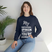 My Professional Opinion, you're overrated Sweatshirt