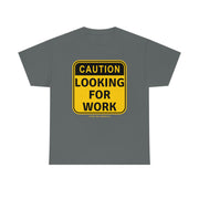 Caution Looking for Work unisex Heavy Cotton Tee