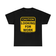 Caution Looking for Work unisex Heavy Cotton Tee