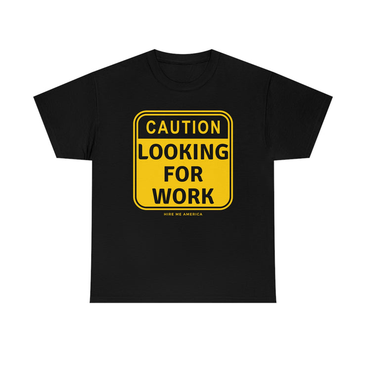 Caution Looking for Work unisex Heavy Cotton Tee