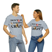 Don't do anything Crazy dogs Unisex Jersey Short Sleeve Tee