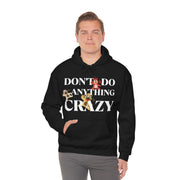 Don't do anything crazy dogs Unisex Heavy Blend™ Hooded Sweatshirt