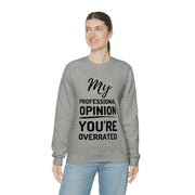 My Professional Opinion, you're overrated Sweatshirt