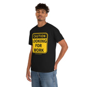 Caution Looking for Work unisex Heavy Cotton Tee