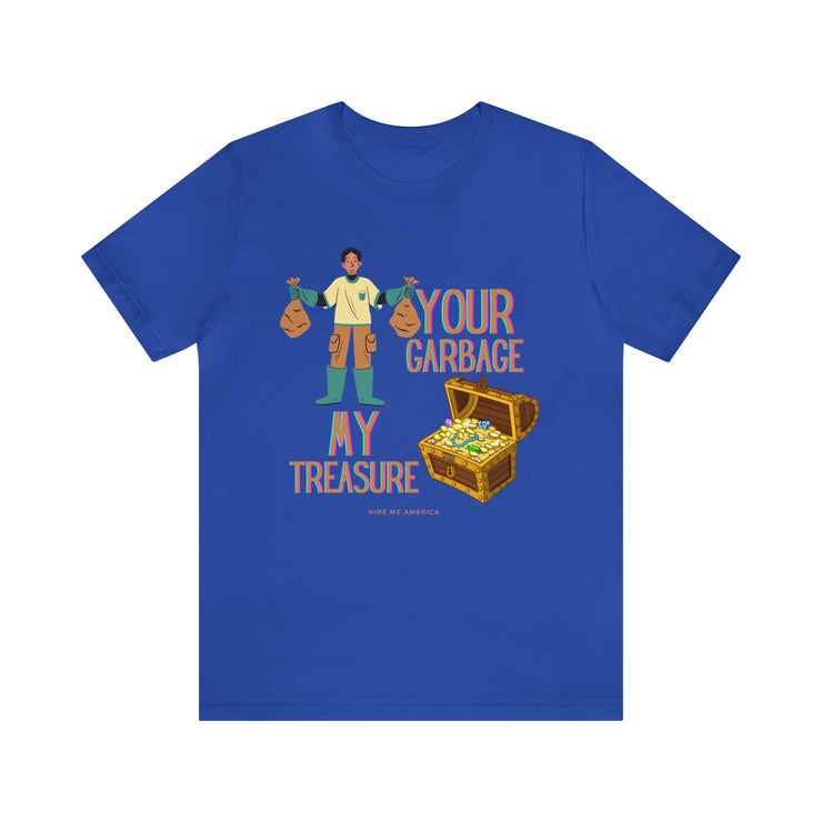 Your garbage my treasure unisex Jersey Short Sleeve Tee