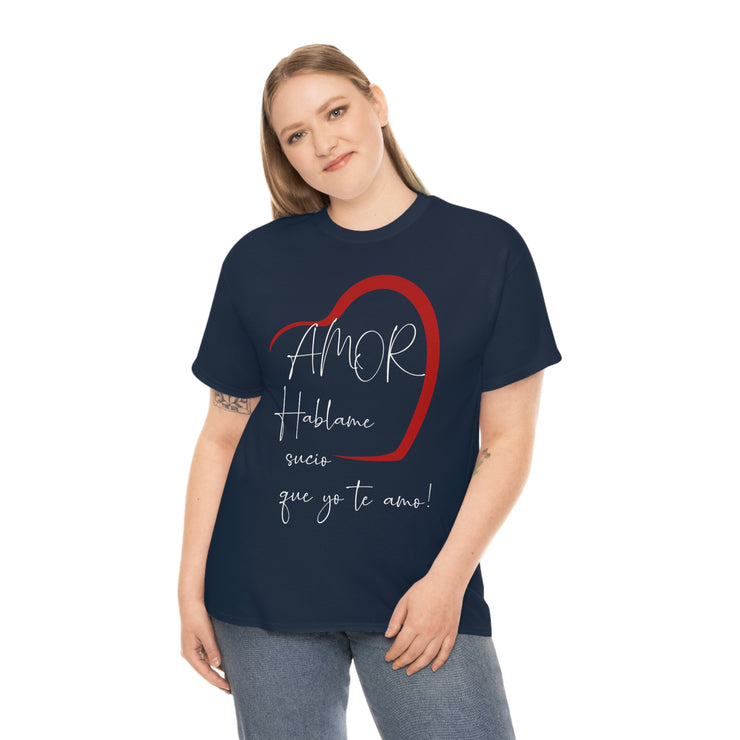 Amor hablame sucio que yo te amo Unisex Heavy Cotton Tee