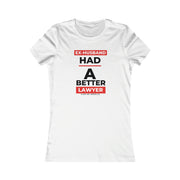 Ex-husband had a better lawyer women's Favorite Tee