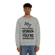 My Professional Opinion, you're overrated Sweatshirt