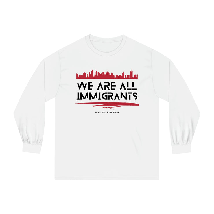 We are all immigrants unisex Classic Long Sleeve T-Shirt