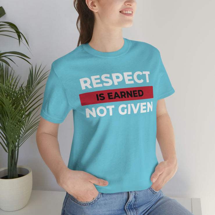 Respect is earned not given unisex Jersey Short Sleeve Tee