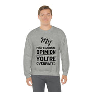 My Professional Opinion, you're overrated Sweatshirt