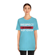 Respect is earned not given unisex Jersey Short Sleeve Tee