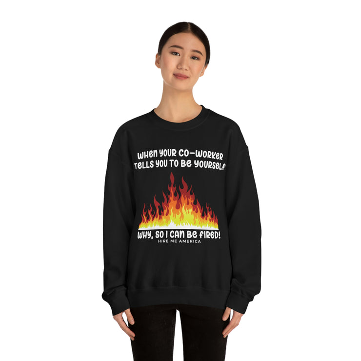 When your co-worker tells you to be yourself, why so you can be fired unisex Heavy Blend™ Crewneck Sweatshirt