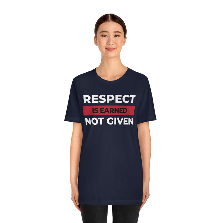 Respect is earned not given unisex Jersey Short Sleeve Tee