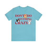 Don't do anything crazy cats unisex Jersey Short Sleeve Tee