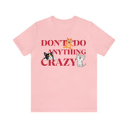 Don't do anything crazy cats unisex Jersey Short Sleeve Tee