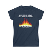 When your co-worker tells you to be yourself....Why, so I can be fired! women's Softstyle Tee