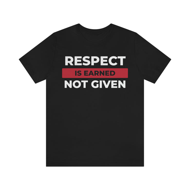 Respect is earned not given unisex Jersey Short Sleeve Tee