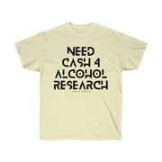 Need cash 4 alcohol research unisex Ultra Cotton Tee
