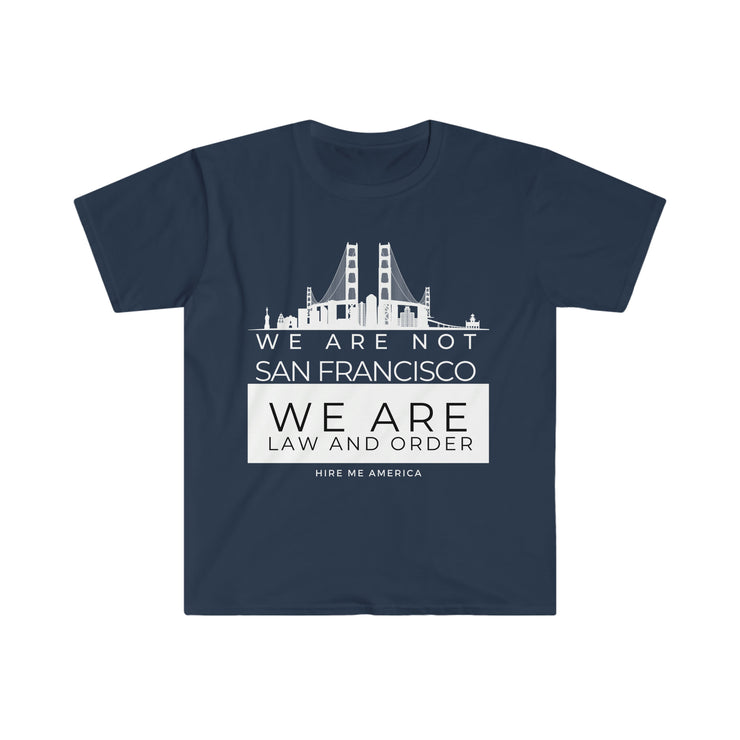 We are not San Francisco We are law and order unisex Softstyle T-Shirt