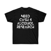 Need cash 4 alcohol research unisex Ultra Cotton Tee