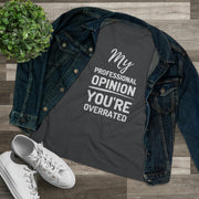 My professional opinion you're overrated Women's Premium quality T-shirt