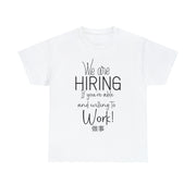 We are hiring if you're willing and able to work unisex Heavy Cotton Tee