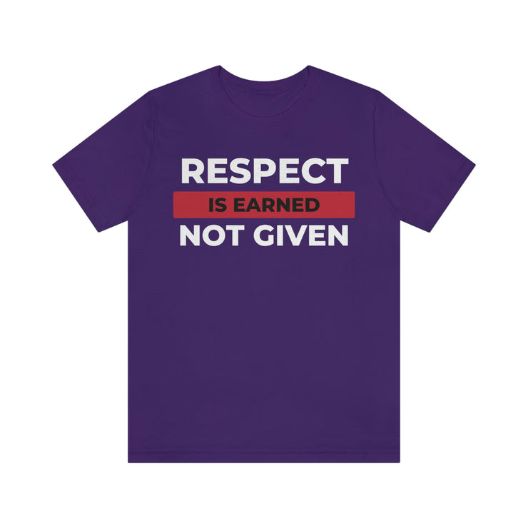 Respect is earned not given unisex Jersey Short Sleeve Tee