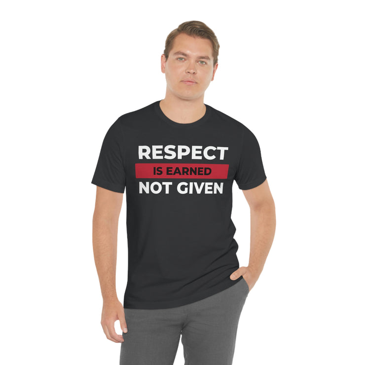 Respect is earned not given unisex Jersey Short Sleeve Tee