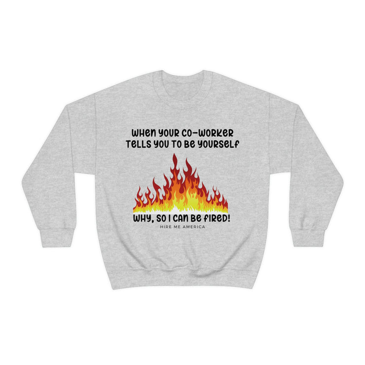 When your co-worker tells you to be yourself, why so you can be fired unisex Heavy Blend™ Crewneck Sweatshirt