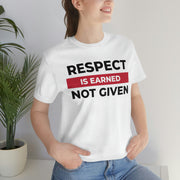 Respect is earned not given unisex Jersey Short Sleeve Tee