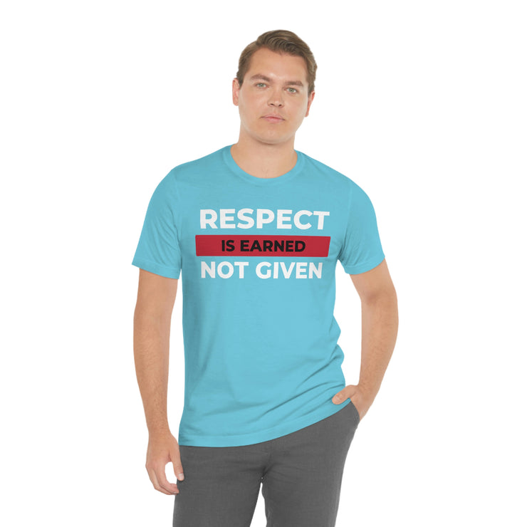 Respect is earned not given unisex Jersey Short Sleeve Tee