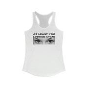 At least you looked at me women's Ideal Racerback Tank