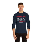 We are all immigrants unisex Classic Long Sleeve T-Shirt