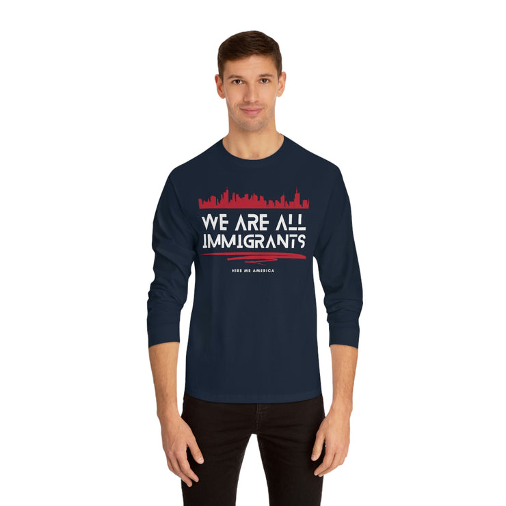 We are all immigrants unisex Classic Long Sleeve T-Shirt