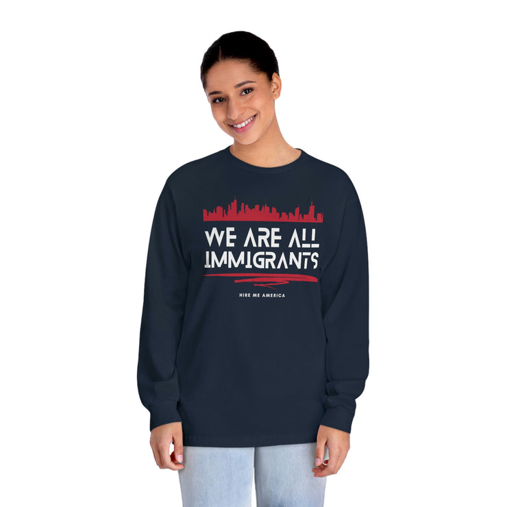 We are all immigrants unisex Classic Long Sleeve T-Shirt