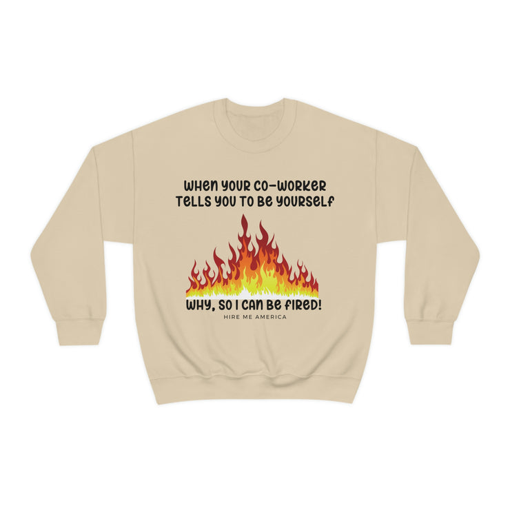 When your co-worker tells you to be yourself, why so you can be fired unisex Heavy Blend™ Crewneck Sweatshirt