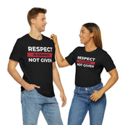 Respect is earned not given unisex Jersey Short Sleeve Tee