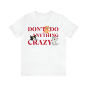 Don't do anything crazy cats unisex Jersey Short Sleeve Tee