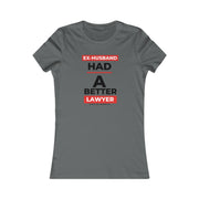 Ex-husband had a better lawyer women's Favorite Tee