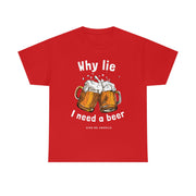 Why lie I need a beer unisex Heavy Cotton Tee